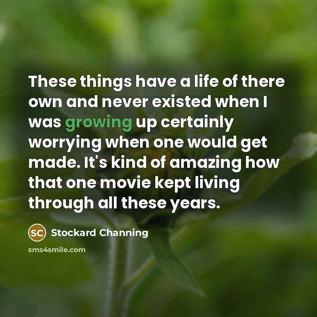 “These things have a life of there own and never…” quote by Stockard Channing