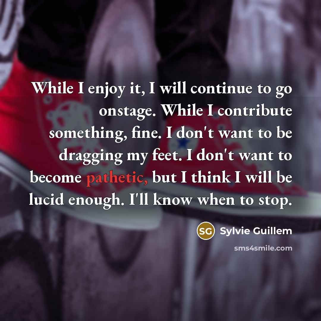 “While I enjoy it, I will continue to go onstage.…” quote by Sylvie Guillem
