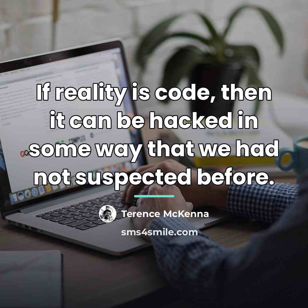 “If reality is code, then it can be hacked in…” quote by Terence McKenna