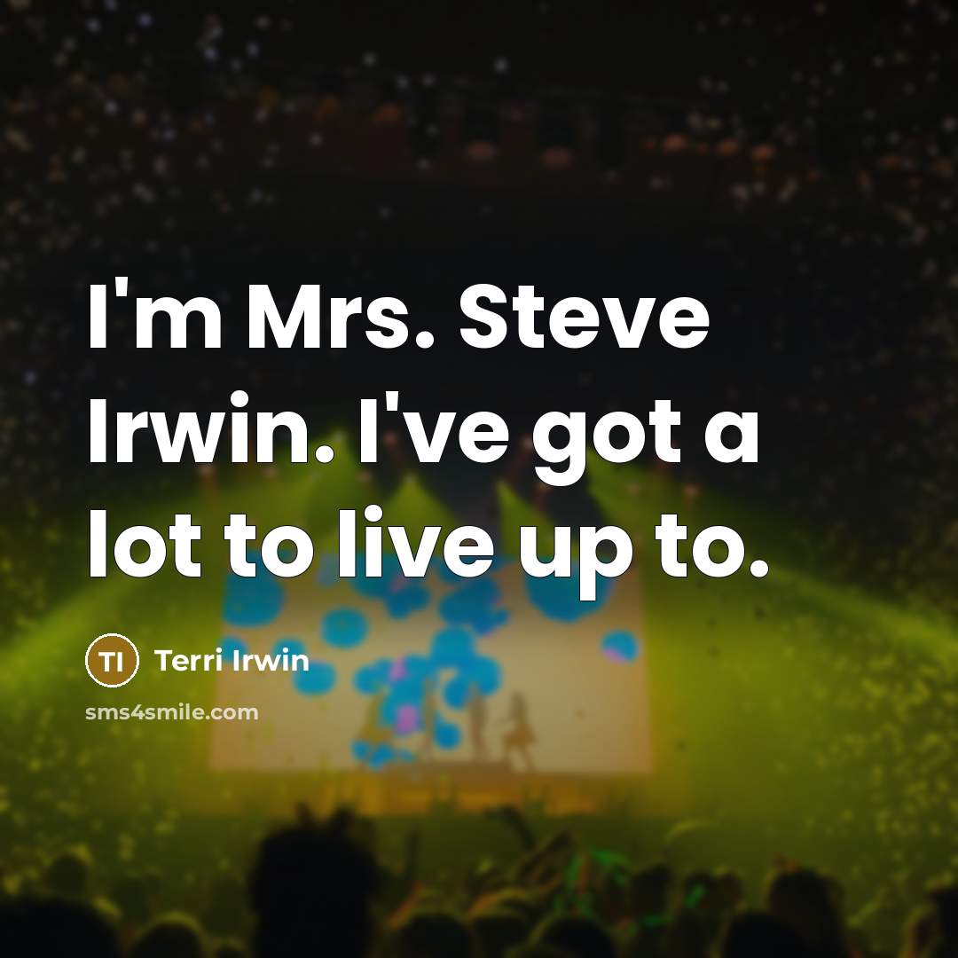 “I'm Mrs. Steve Irwin. I've got a lot to live…” quote by Terri Irwin