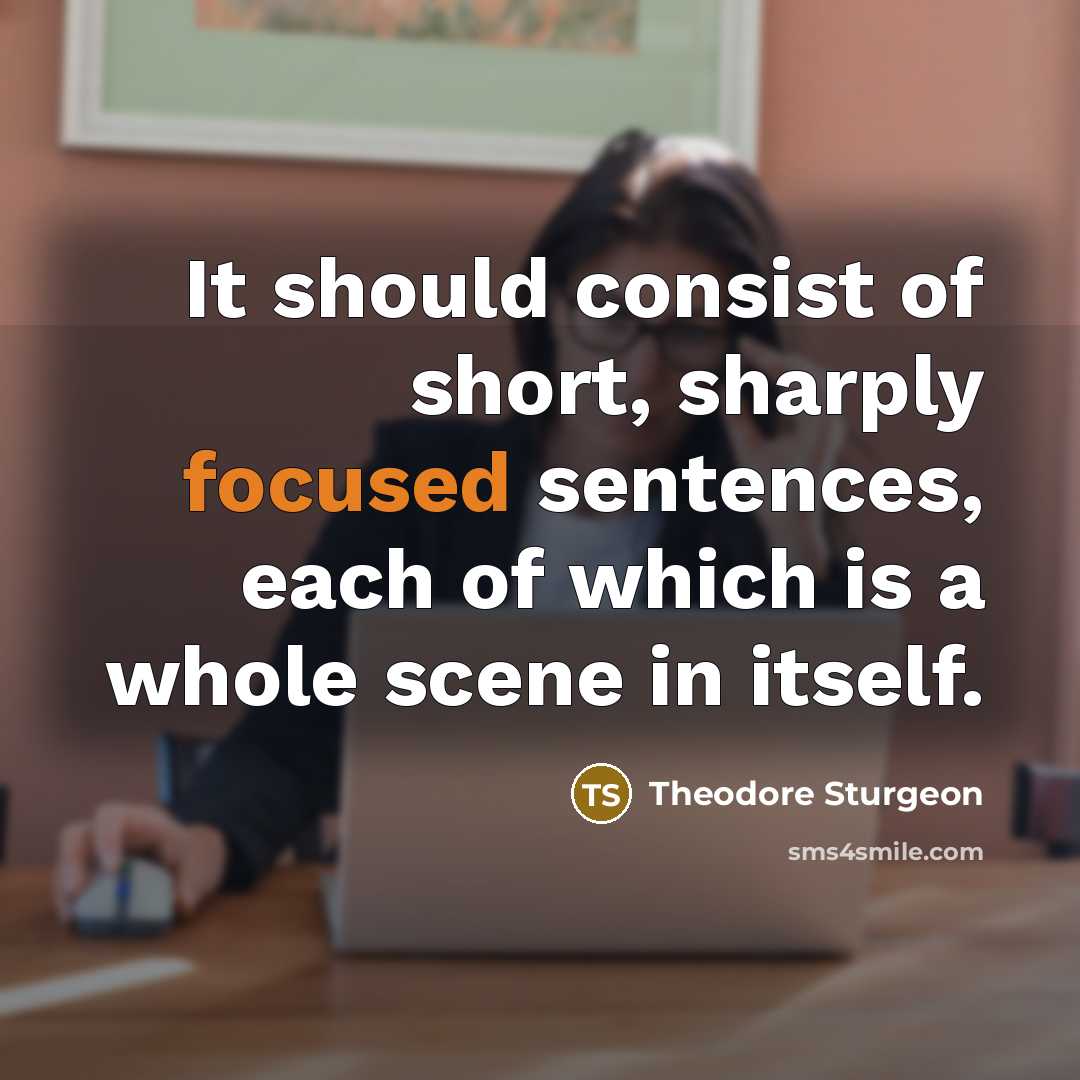 “It should consist of short, sharply focused sentences, each of…” quote by Theodore Sturgeon