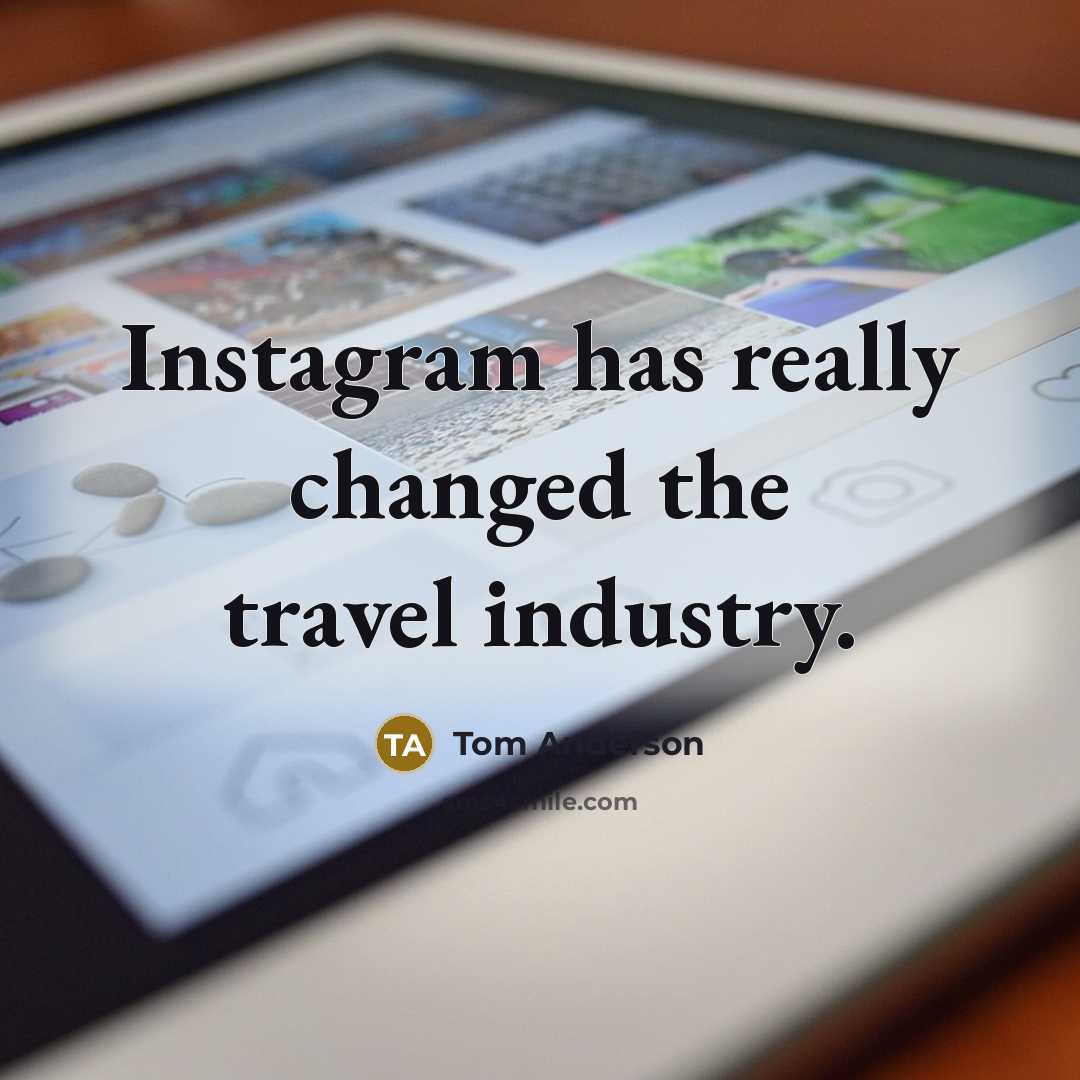 “Instagram has really changed the travel industry.…” quote by Tom Anderson