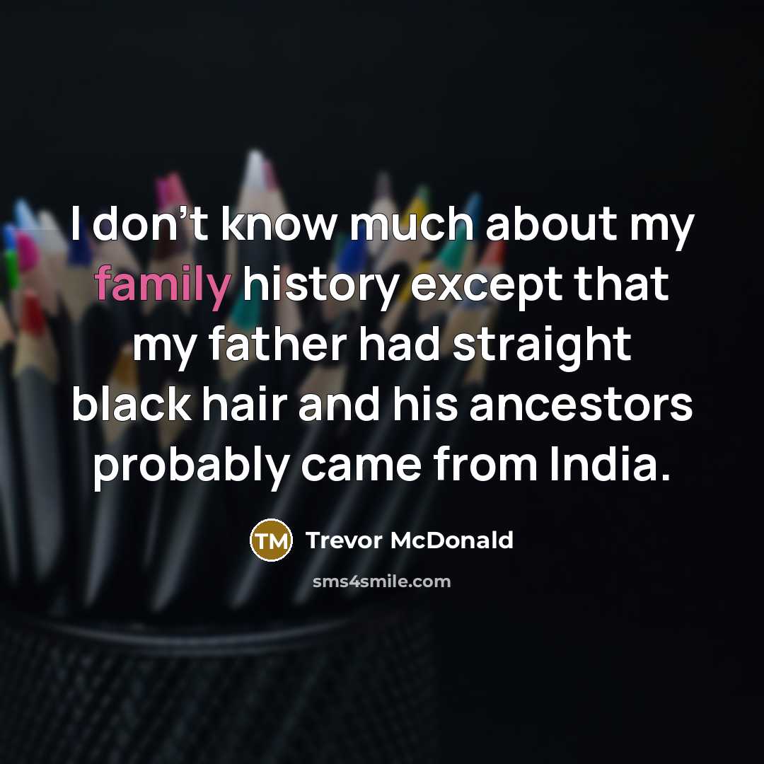 “I don't know much about my family history except that…” quote by Trevor McDonald