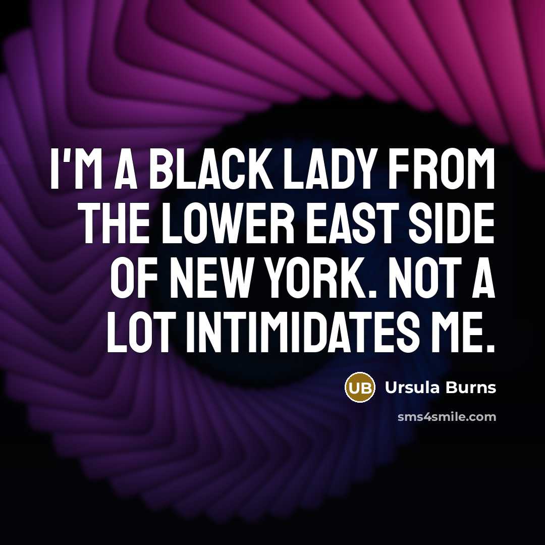 “I'm a black lady from the Lower East Side of…” quote by Ursula Burns