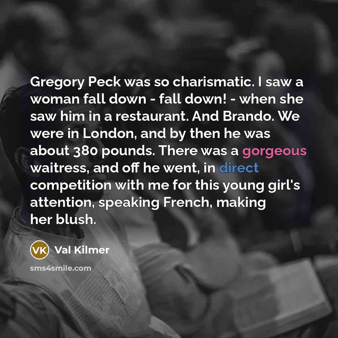 “Gregory Peck was so charismatic. I saw a woman fall…” quote by Val Kilmer