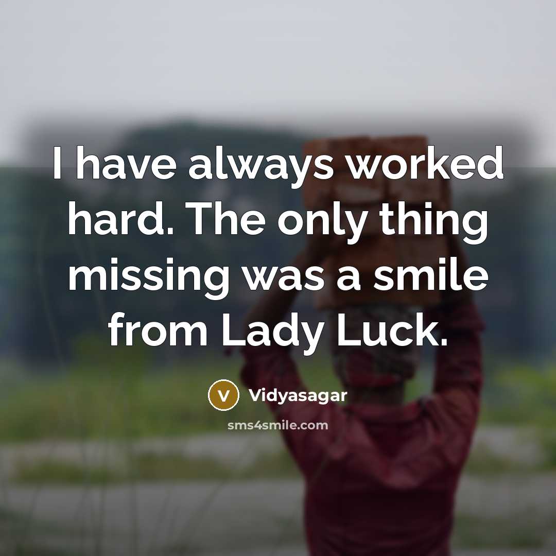 “I have always worked hard. The only thing missing was…” quote by Vidyasagar