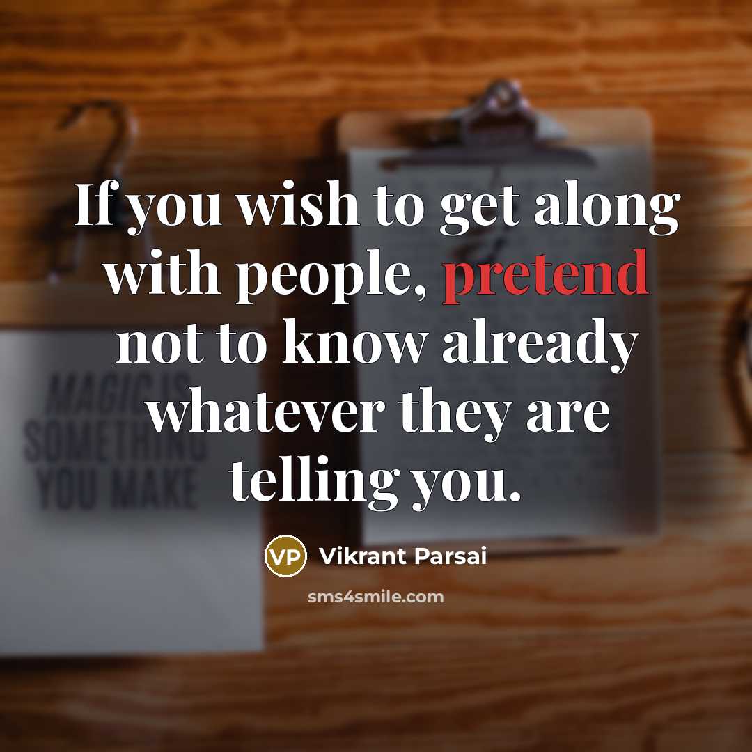 “If you wish to get along with people, pretend not…” quote by Vikrant Parsai