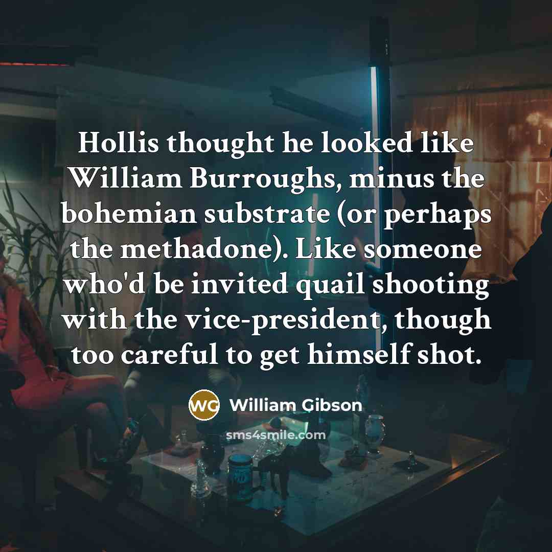 “Hollis thought he looked like William Burroughs, minus the bohemian…” quote by William Gibson