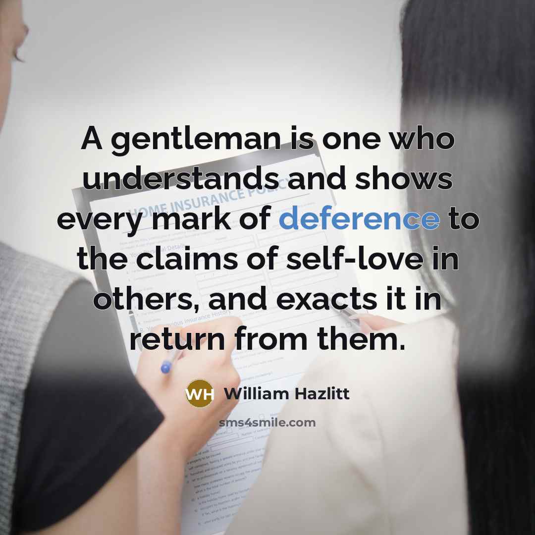 “A gentleman is one who understands and shows every mark…” quote by William Hazlitt