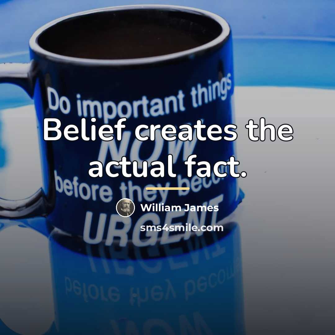 “Belief creates the actual fact.…” quote by William James