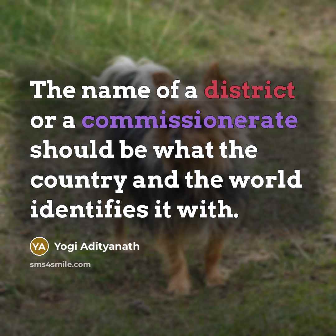 “The name of a district or a commissionerate should be…” quote by Yogi Adityanath