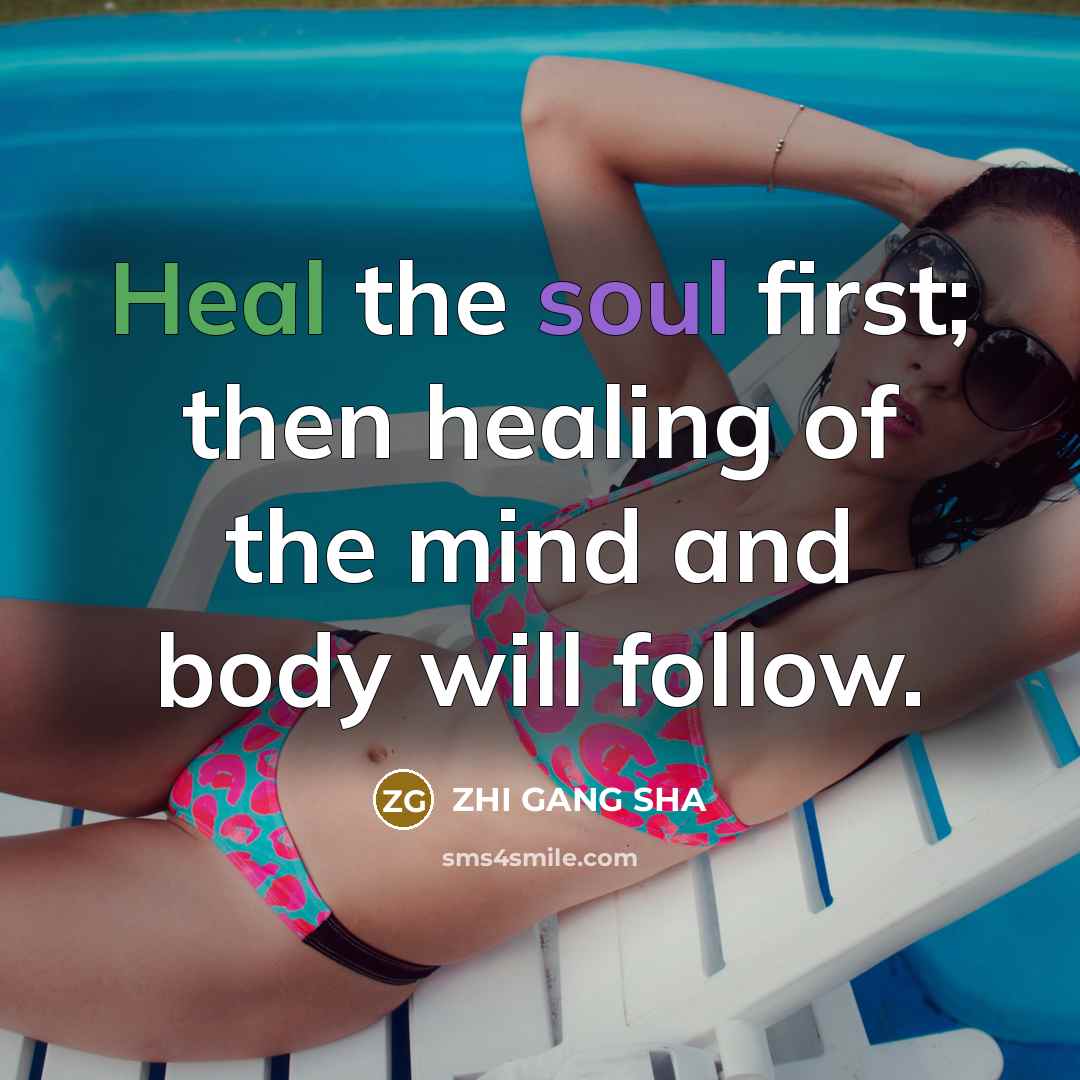 “Heal the soul first; then healing of the mind and…” quote by Zhi Gang Sha