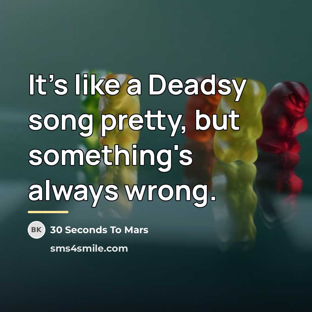“It's like a Deadsy song pretty, but something's always wrong.…” quote by 30 Seconds To Mars