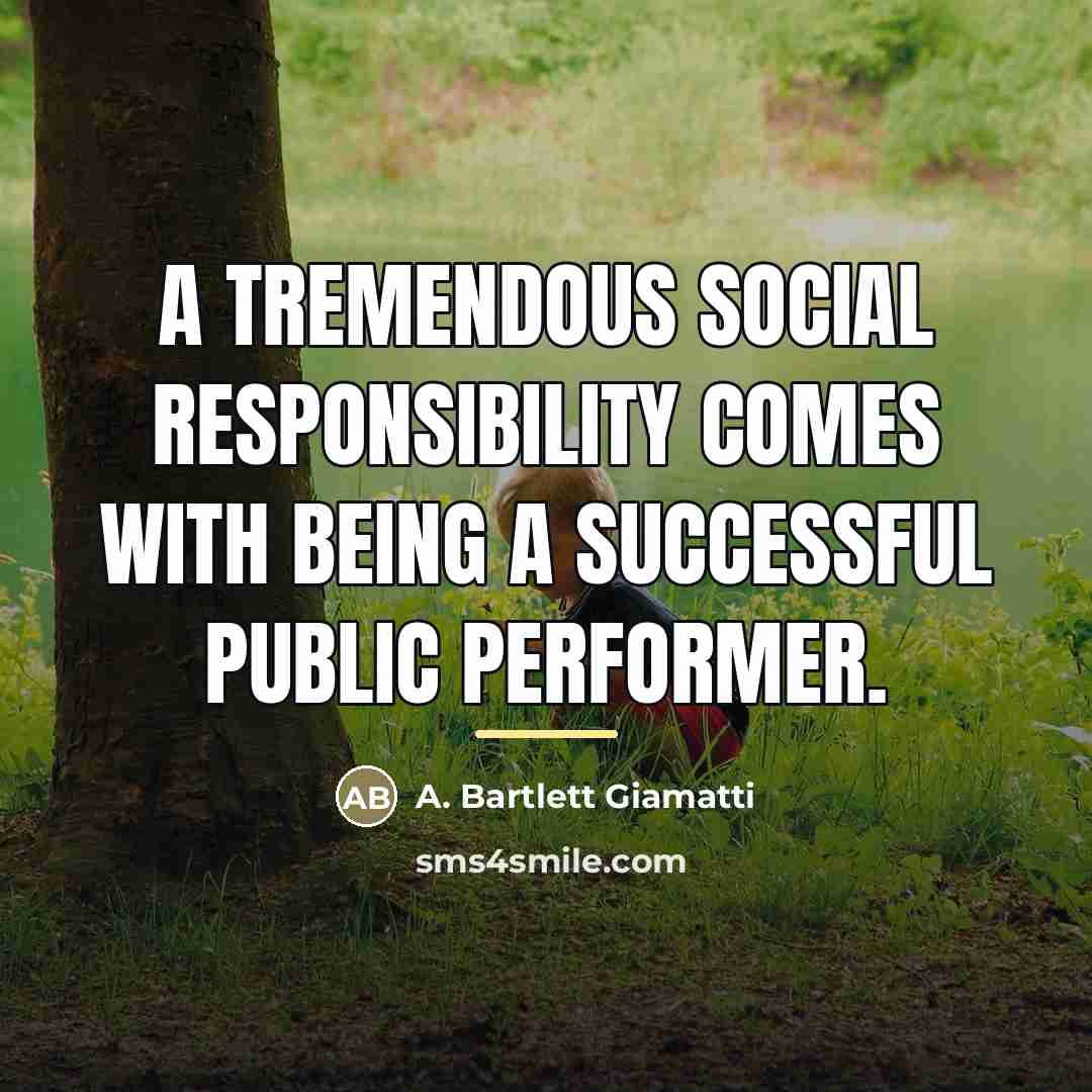 “A tremendous social responsibility comes with being a successful public…” quote by A. Bartlett Giamatti