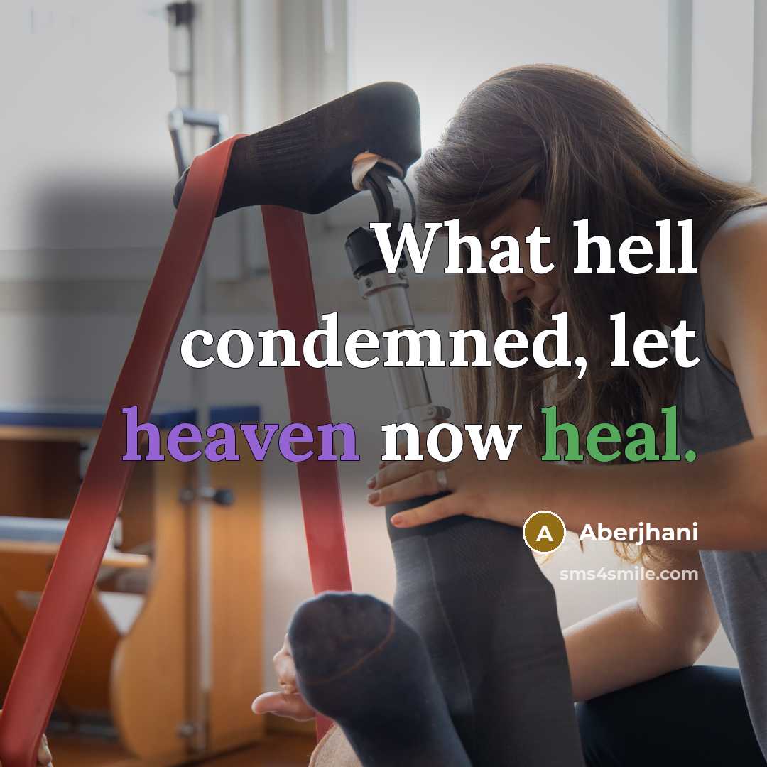“What hell condemned, let heaven now heal.” quote by Aberjhani