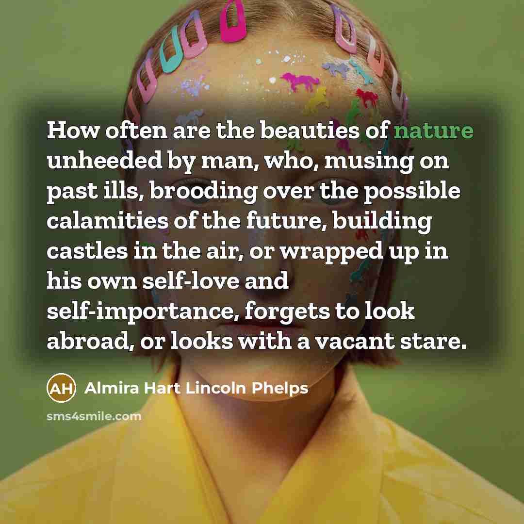 “How often are the beauties of nature unheeded by man,…” quote by Almira Hart Lincoln Phelps