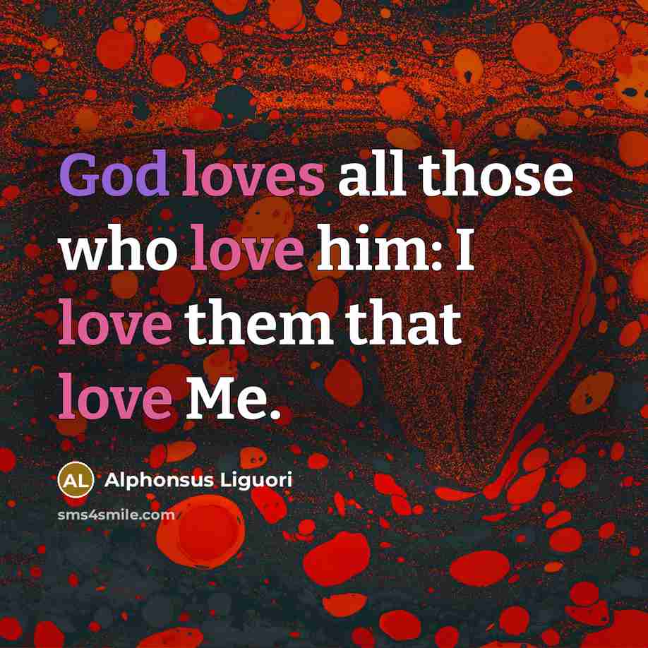 “God loves all those who love him: I love them…” quote by Alphonsus Liguori