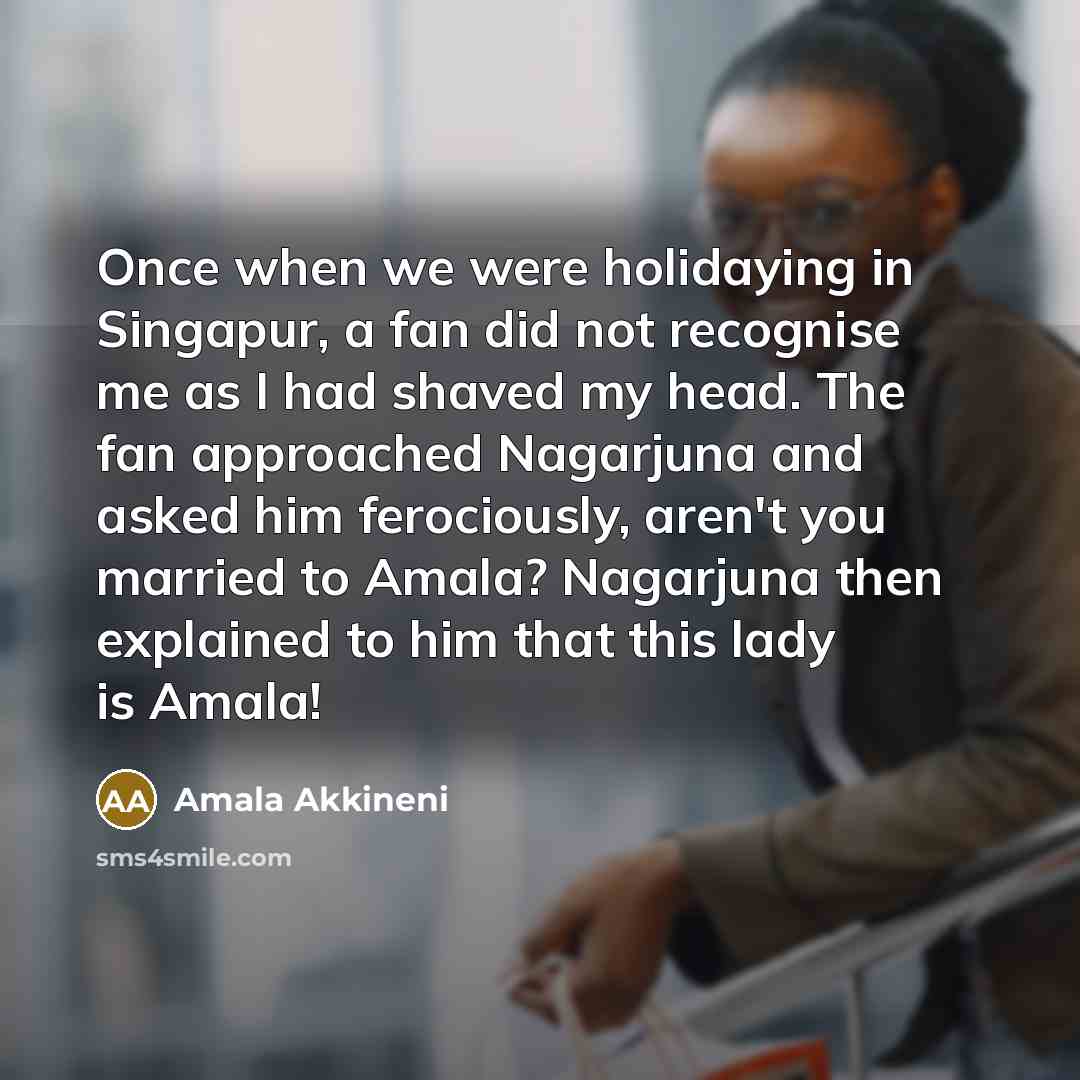 “Once when we were holidaying in Singapur, a fan did…” quote by Amala Akkineni