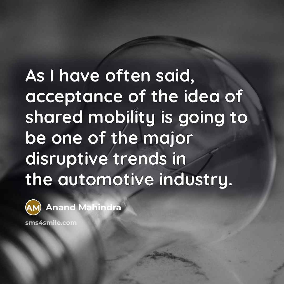 “As I have often said, acceptance of the idea of…” quote by Anand Mahindra