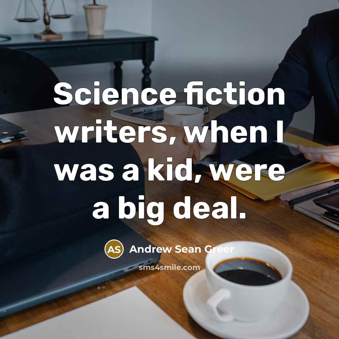 “Science fiction writers, when I was a kid, were a…” quote by Andrew Sean Greer