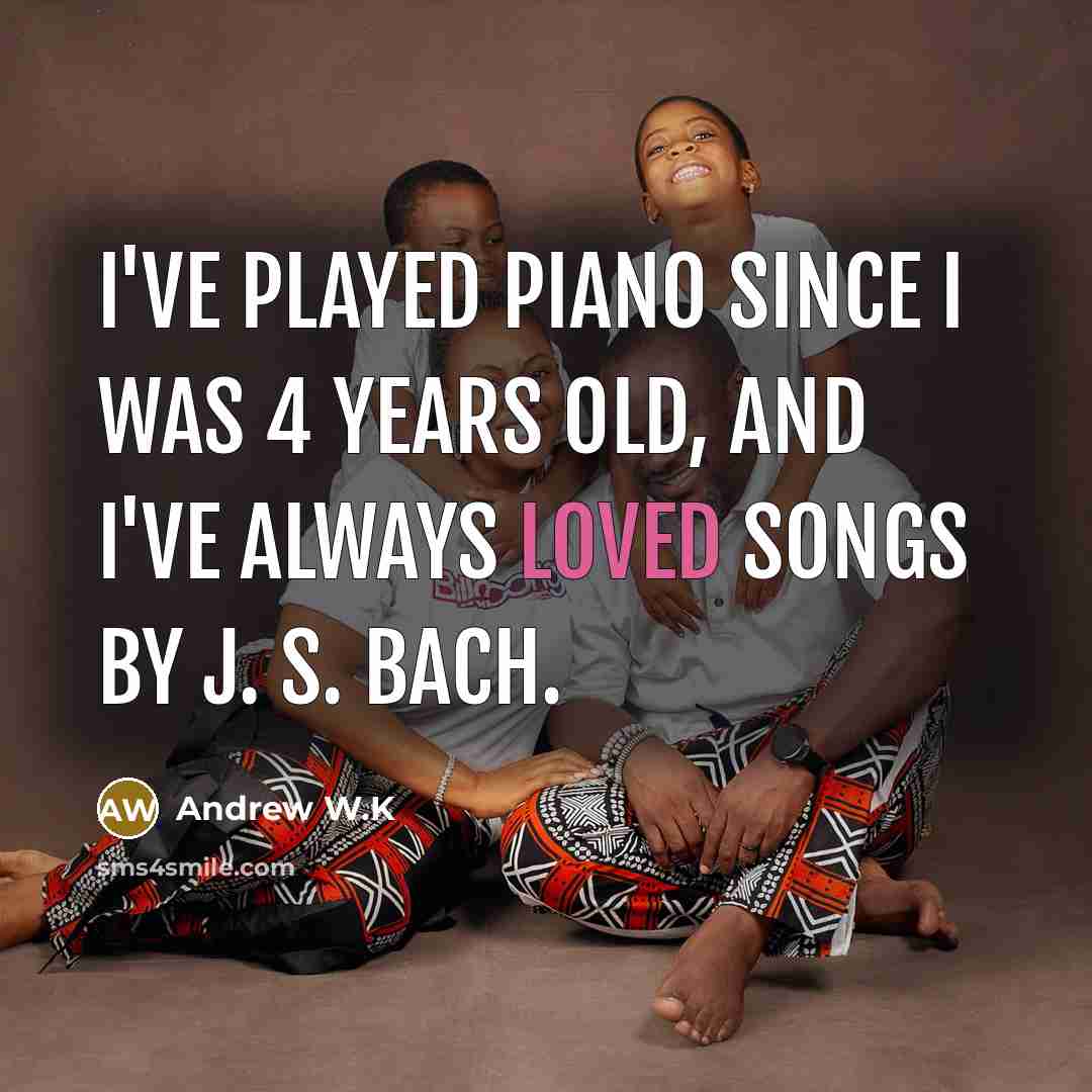 “I've played piano since I was 4 years old, and…” quote by Andrew W.K