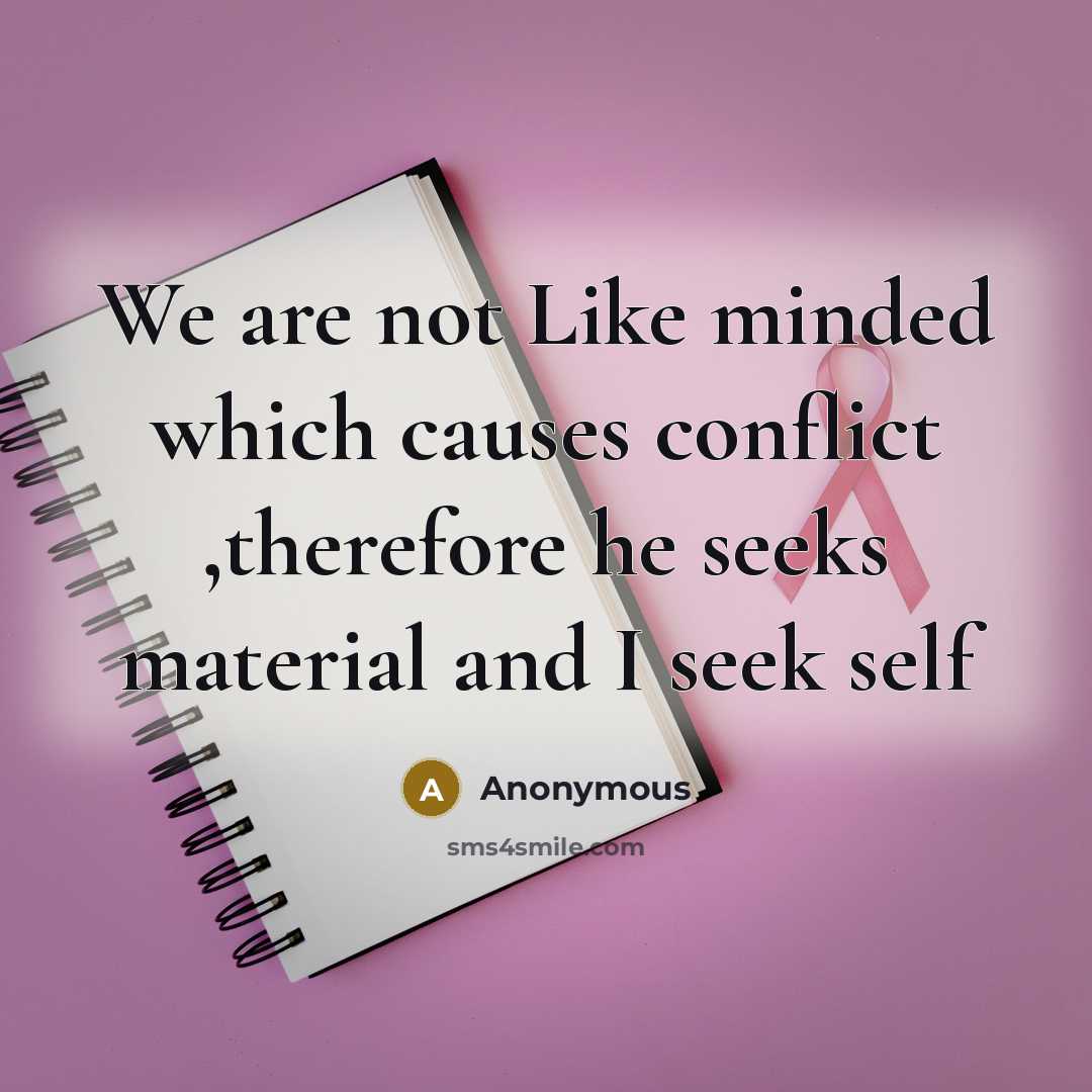 “We are not Like minded which causes conflict ,therefore he…” quote by Anonymous