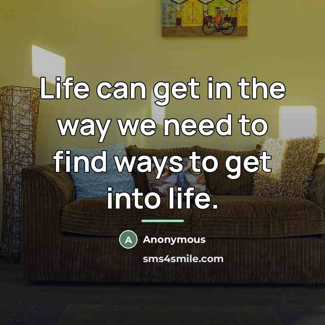 “Life can get in the way we need to find…” quote by Anonymous