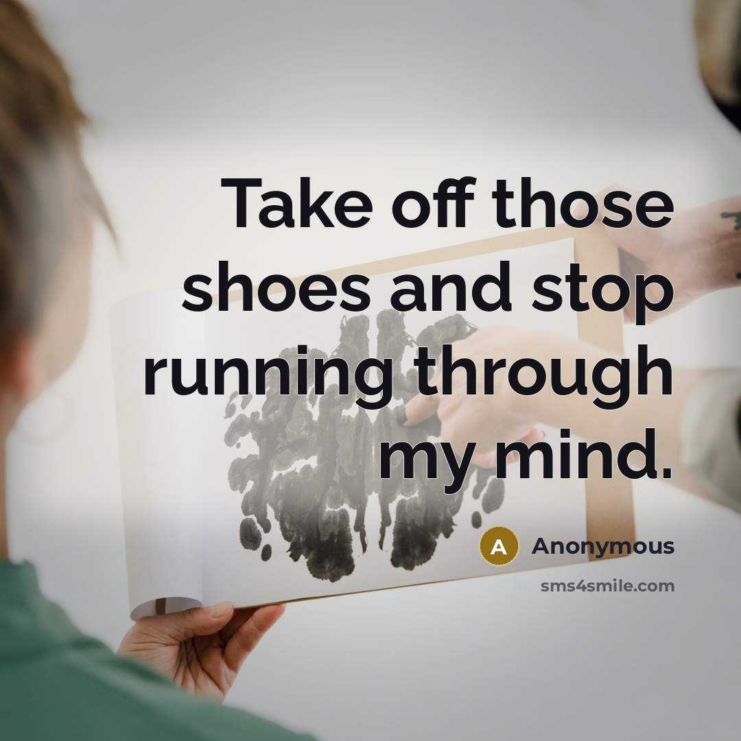“Take off those shoes and stop running through my mind.” quote by Anonymous