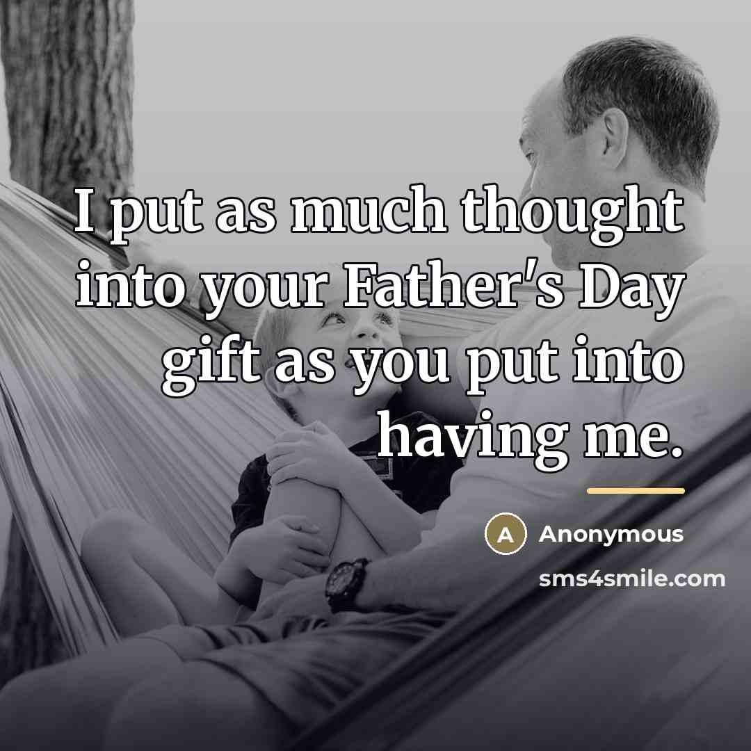 “I put as much thought into your Father's Day gift…” quote by Anonymous