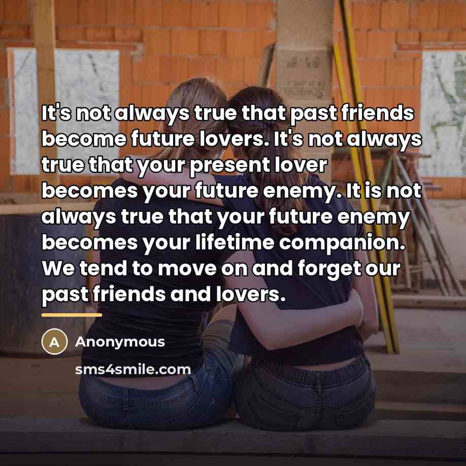 “It's not always true that past friends become future lovers.…” quote by Anonymous