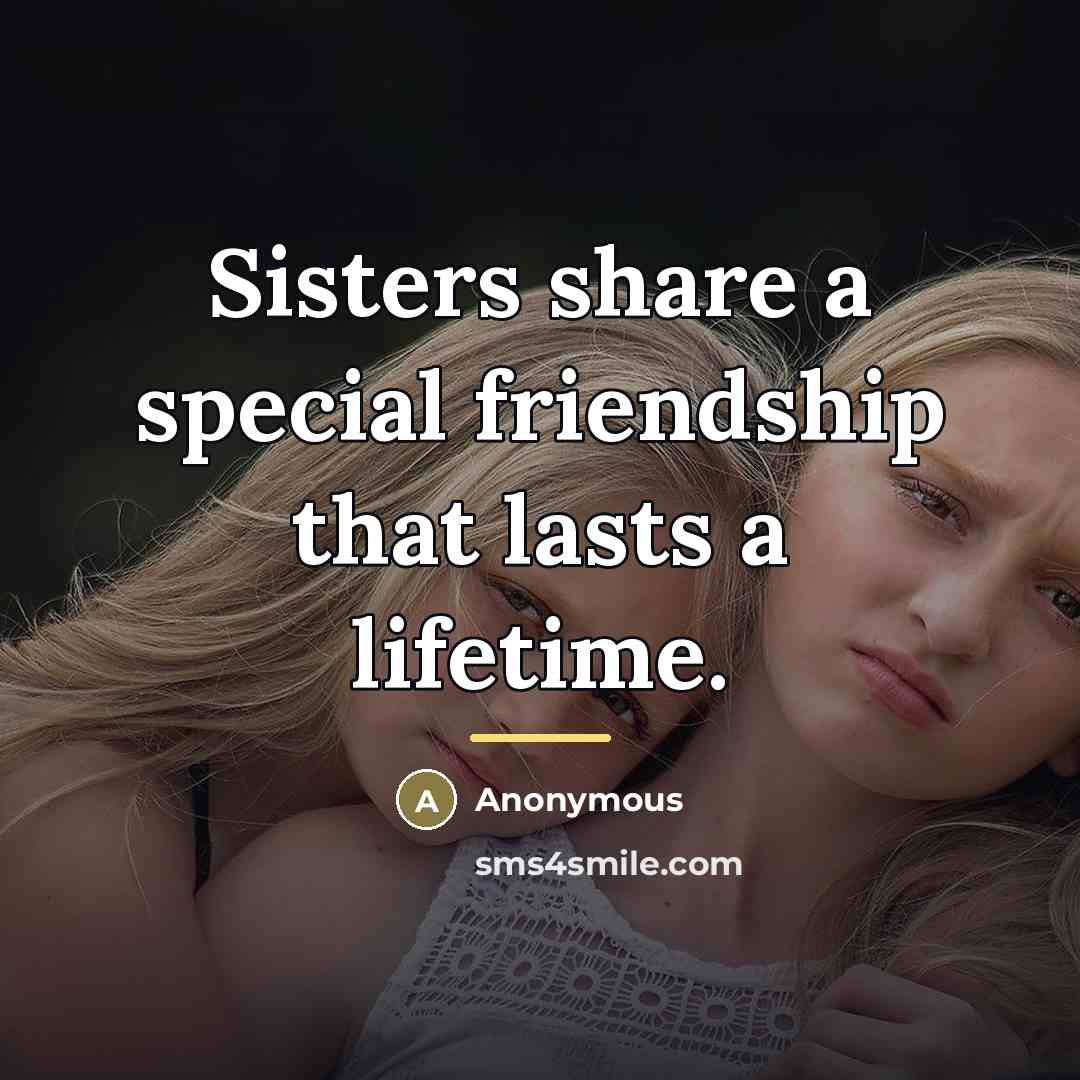“Sisters share a special friendship that lasts a lifetime.…” quote by Anonymous