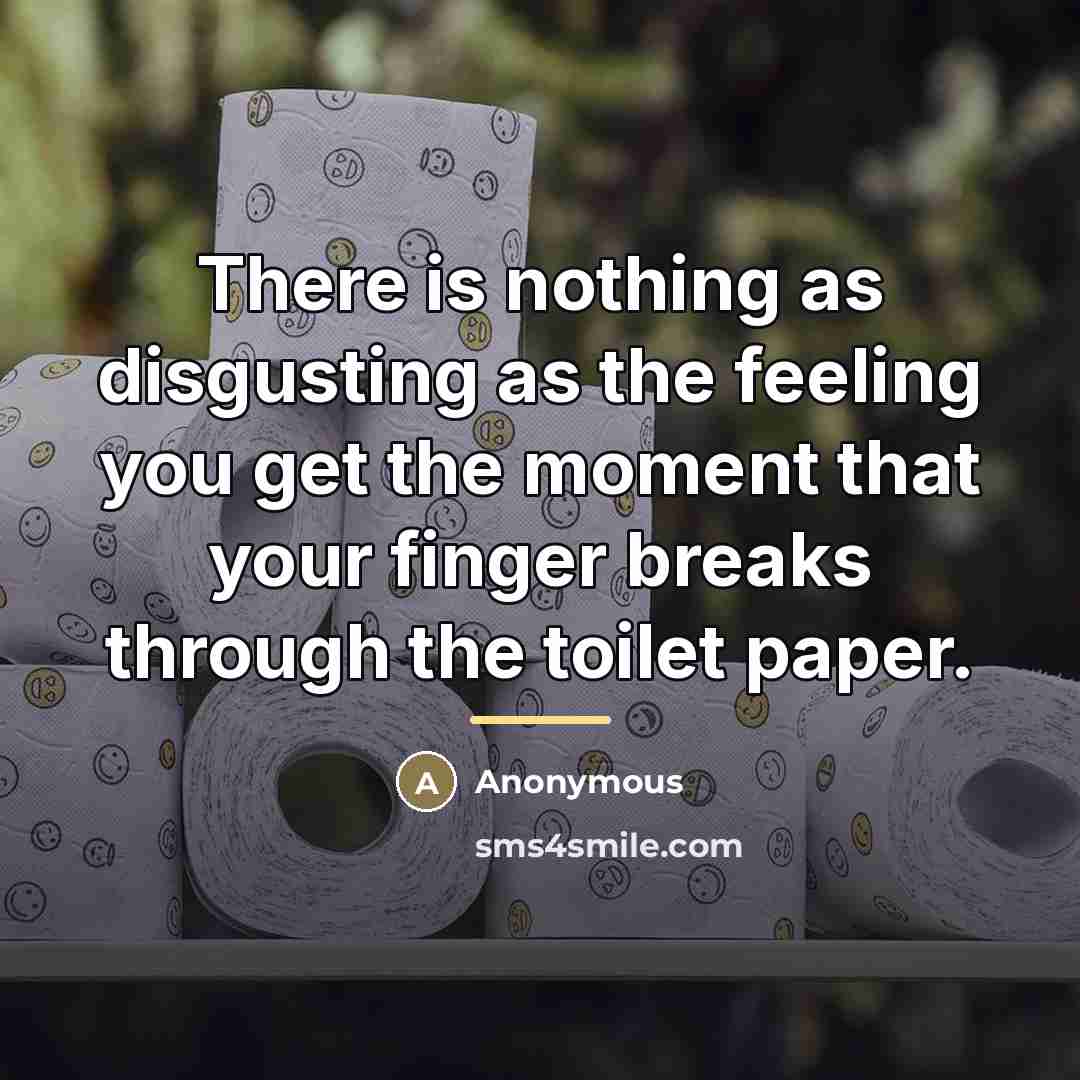 “There is nothing as disgusting as the feeling you get…” quote by Anonymous