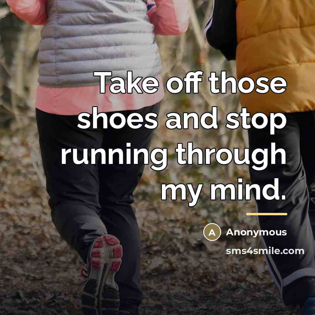 “Take off those shoes and stop running through my mind.…” quote by Anonymous