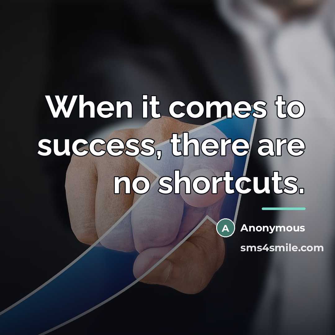 “When it comes to success, there are no shortcuts.…” quote by Anonymous