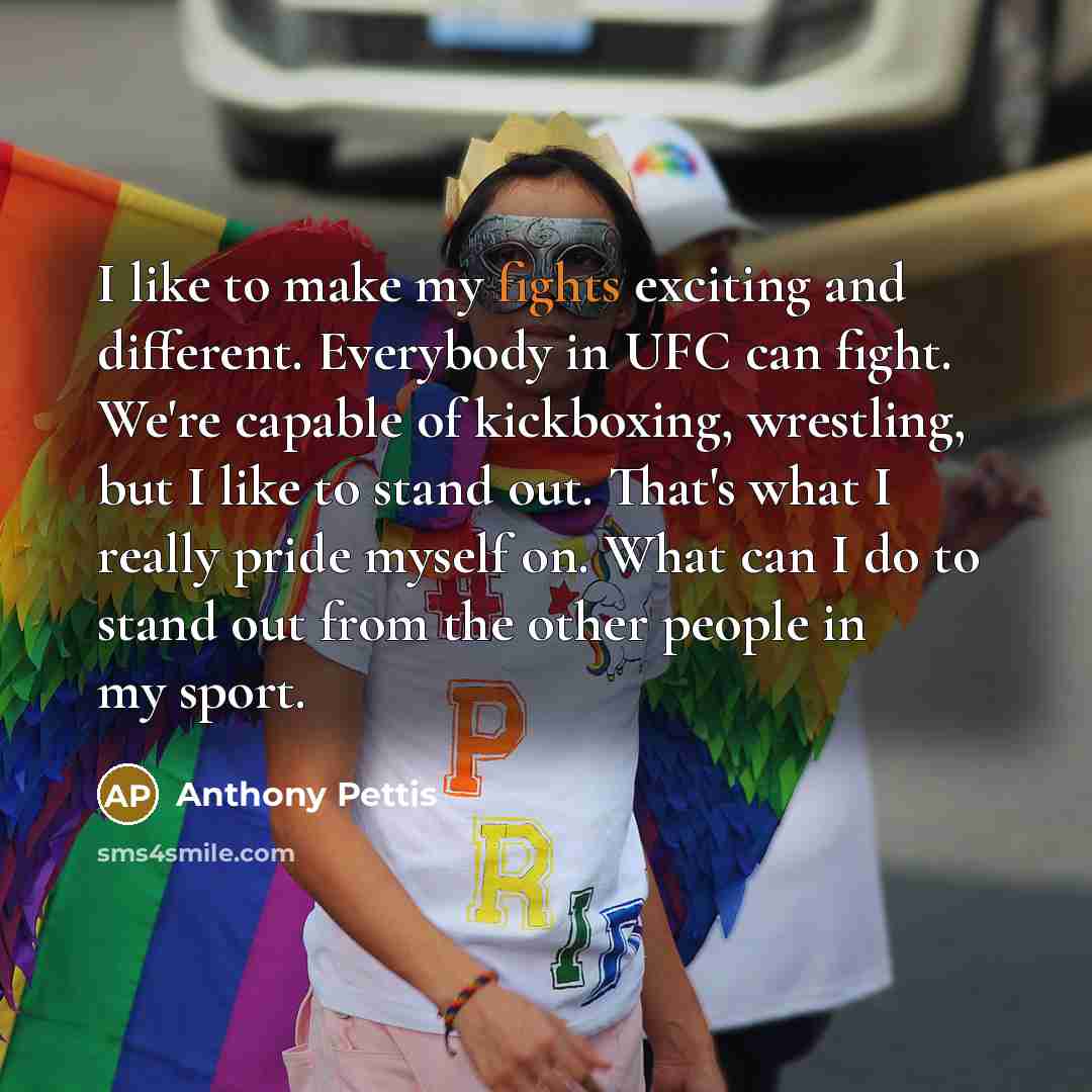 “I like to make my fights exciting and different. Everybody…” quote by Anthony Pettis
