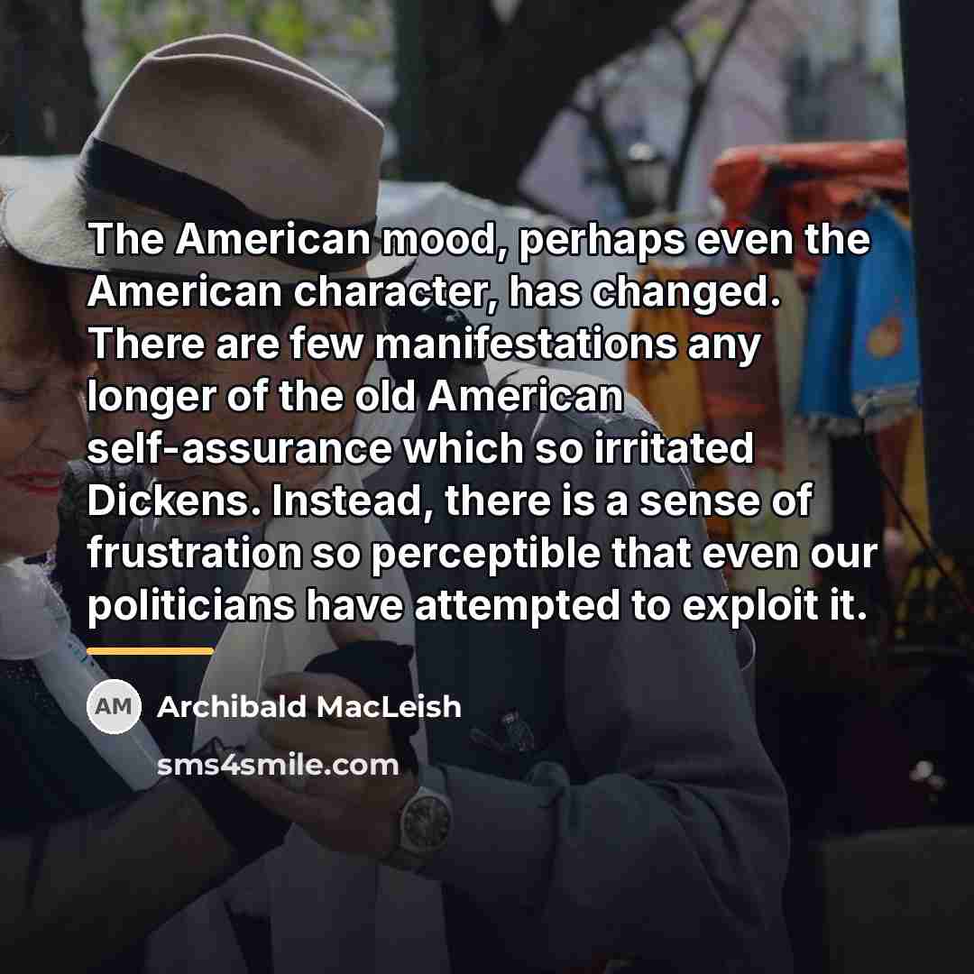 “The American mood, perhaps even the American character, has changed.…” quote by Archibald MacLeish