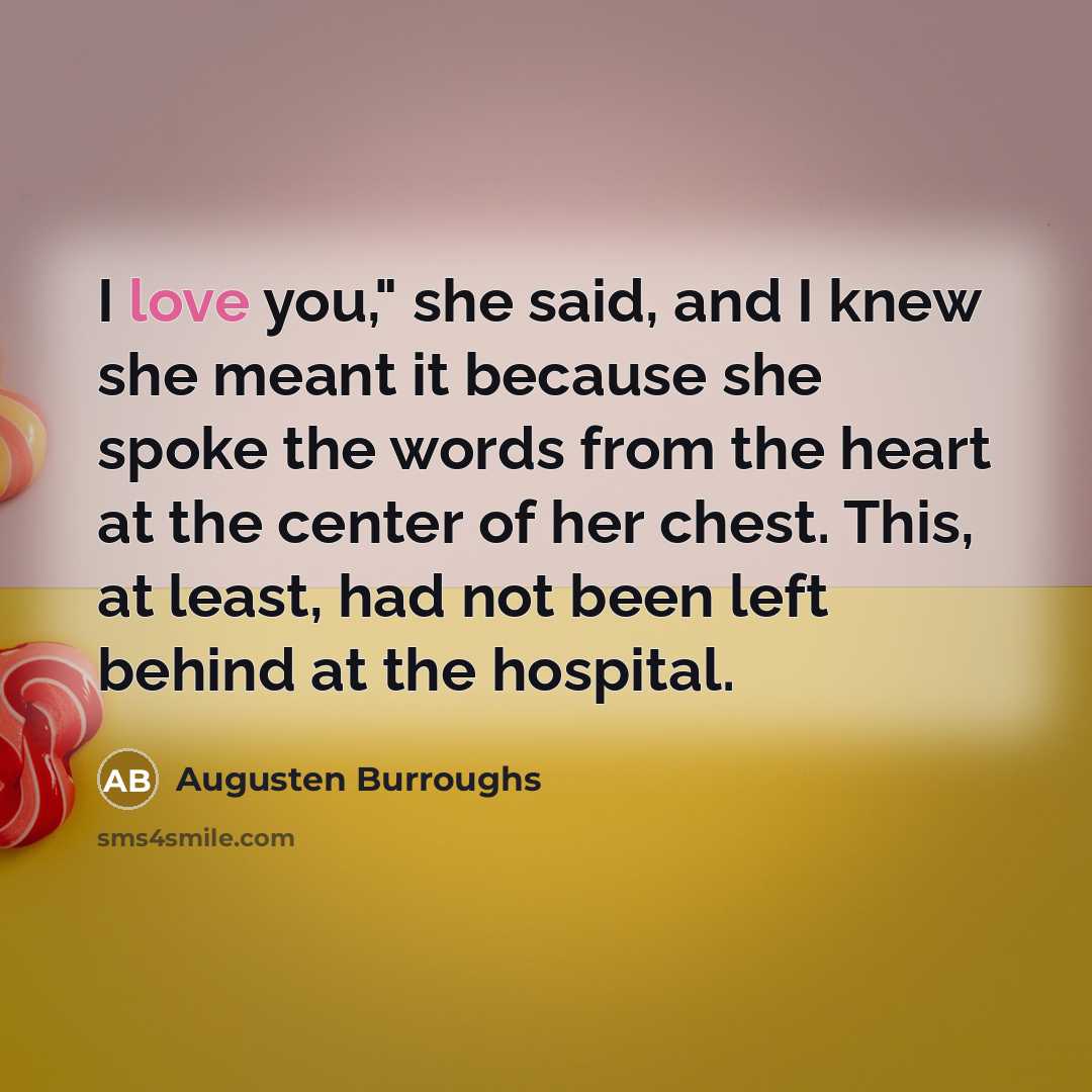 “I love you," she said, and I knew she meant…” quote by Augusten Burroughs