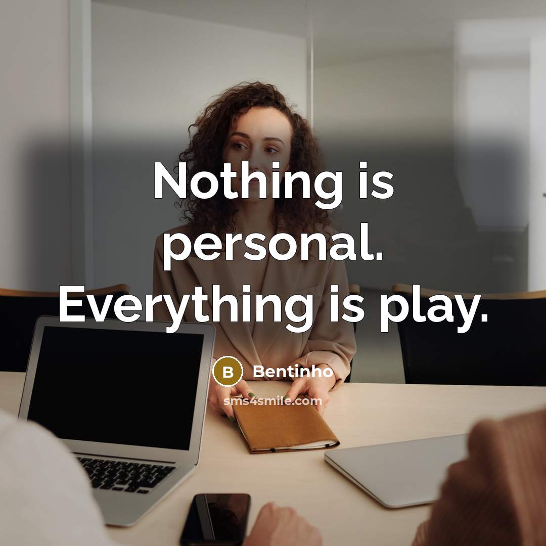 “Nothing is personal. Everything is play.” quote by Bentinho