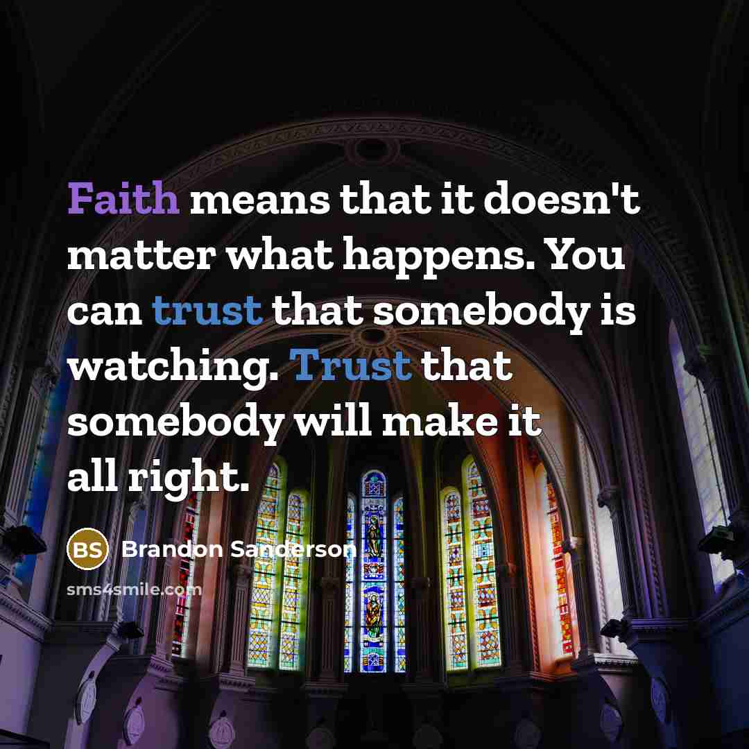 “Faith means that it doesn't matter what happens. You can…” quote by Brandon Sanderson