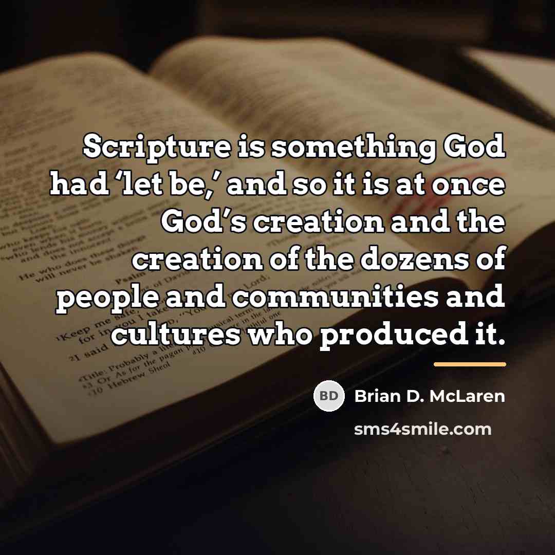 “Scripture is something God had ‘let be,’ and so it…” quote by Brian D. McLaren