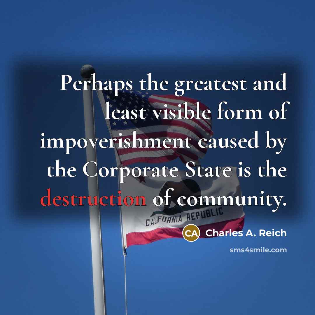 “Perhaps the greatest and least visible form of impoverishment caused…” quote by Charles A. Reich