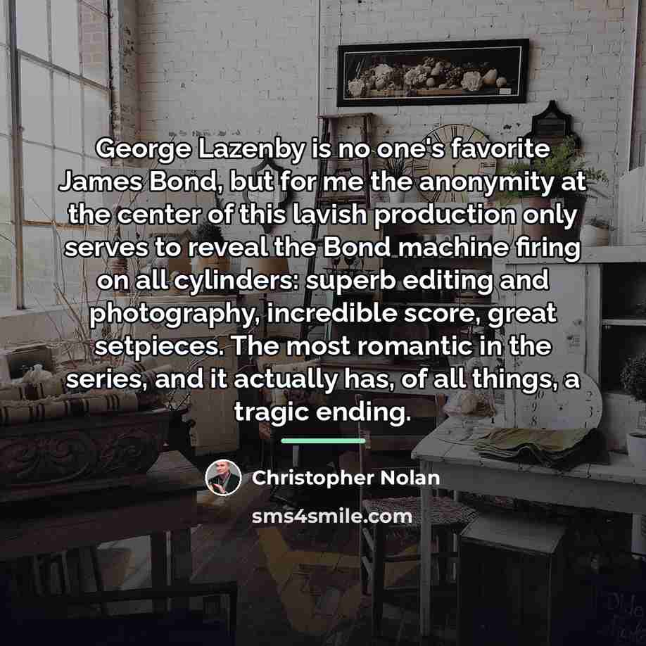 “George Lazenby is no one's favorite James Bond, but for…” quote by Christopher Nolan