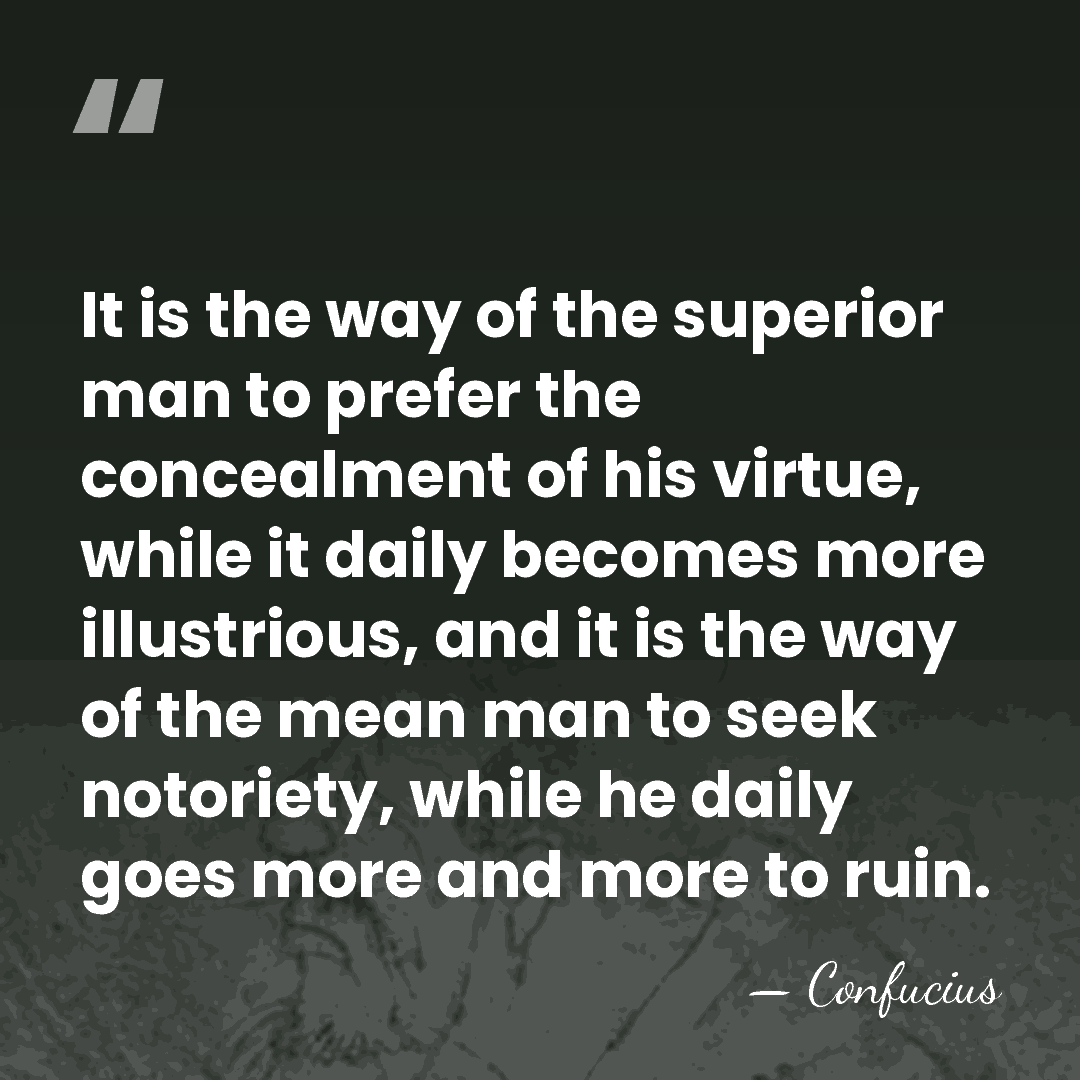 It is the way of the superior man to prefer the concealment&hellip; - Confucius
