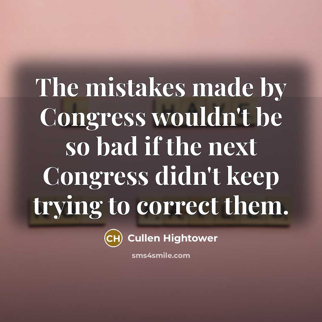 “The mistakes made by Congress wouldn't be so bad if…” quote by Cullen Hightower