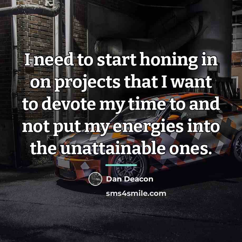 “I need to start honing in on projects that I…” quote by Dan Deacon