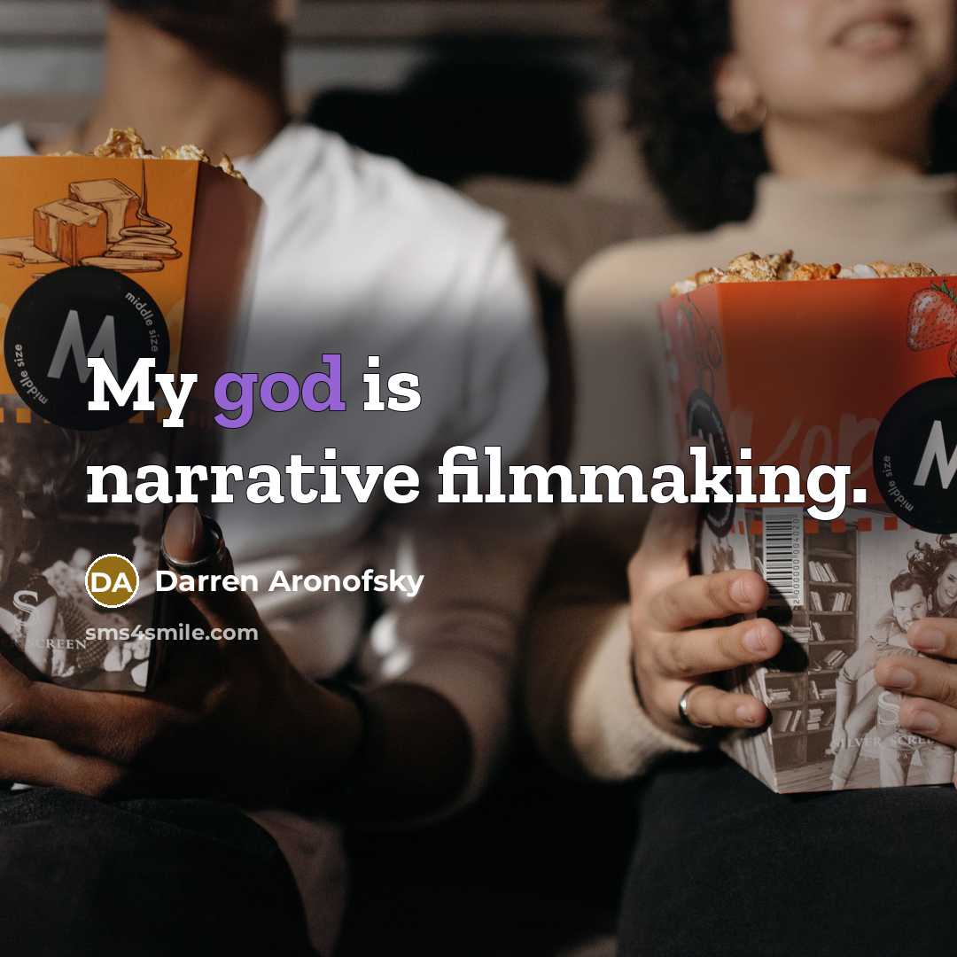 “My god is narrative filmmaking.…” quote by Darren Aronofsky