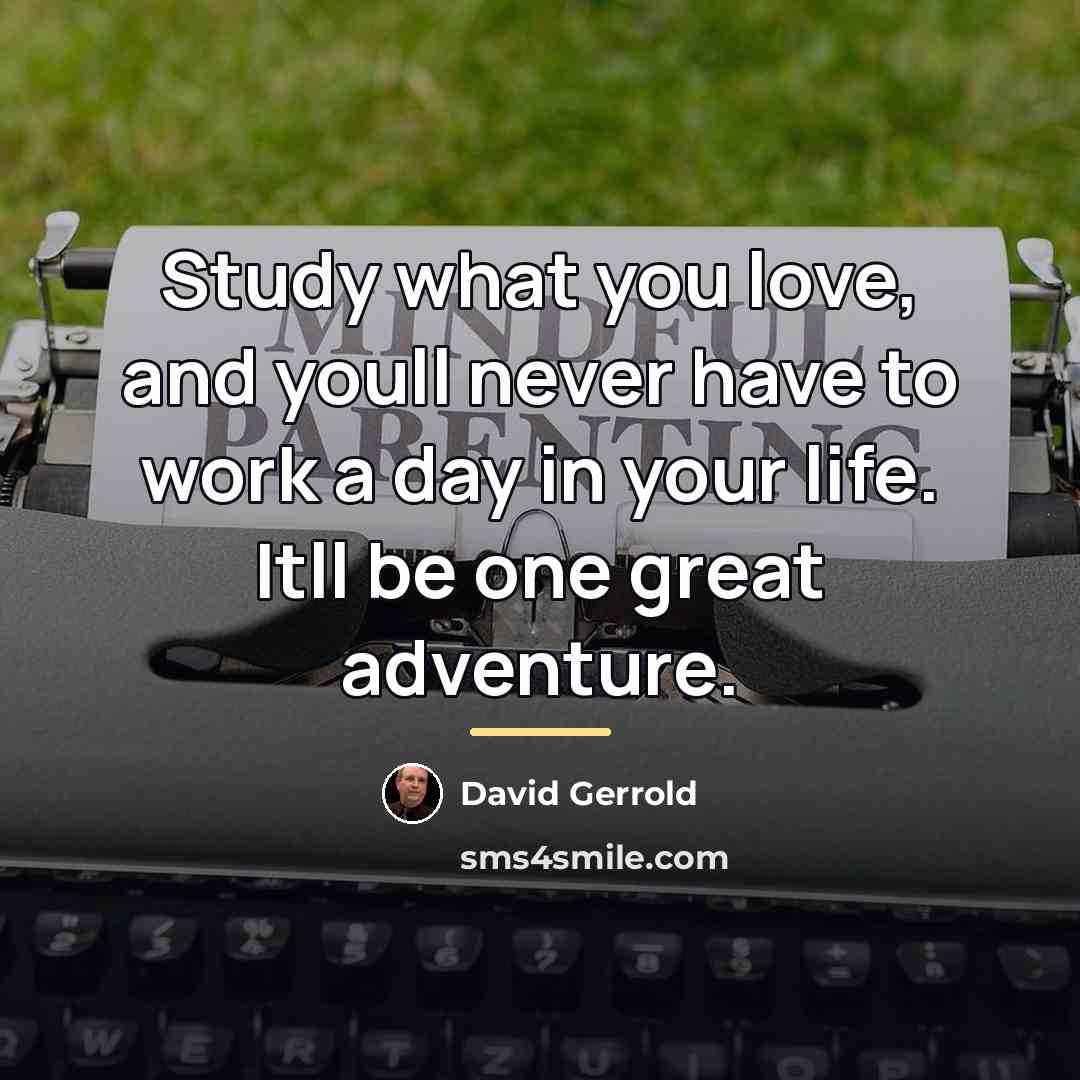 “Study what you love, and youll never have to work…” quote by David Gerrold
