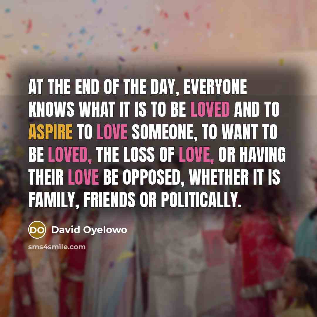 “At the end of the day, everyone knows what it…” quote by David Oyelowo