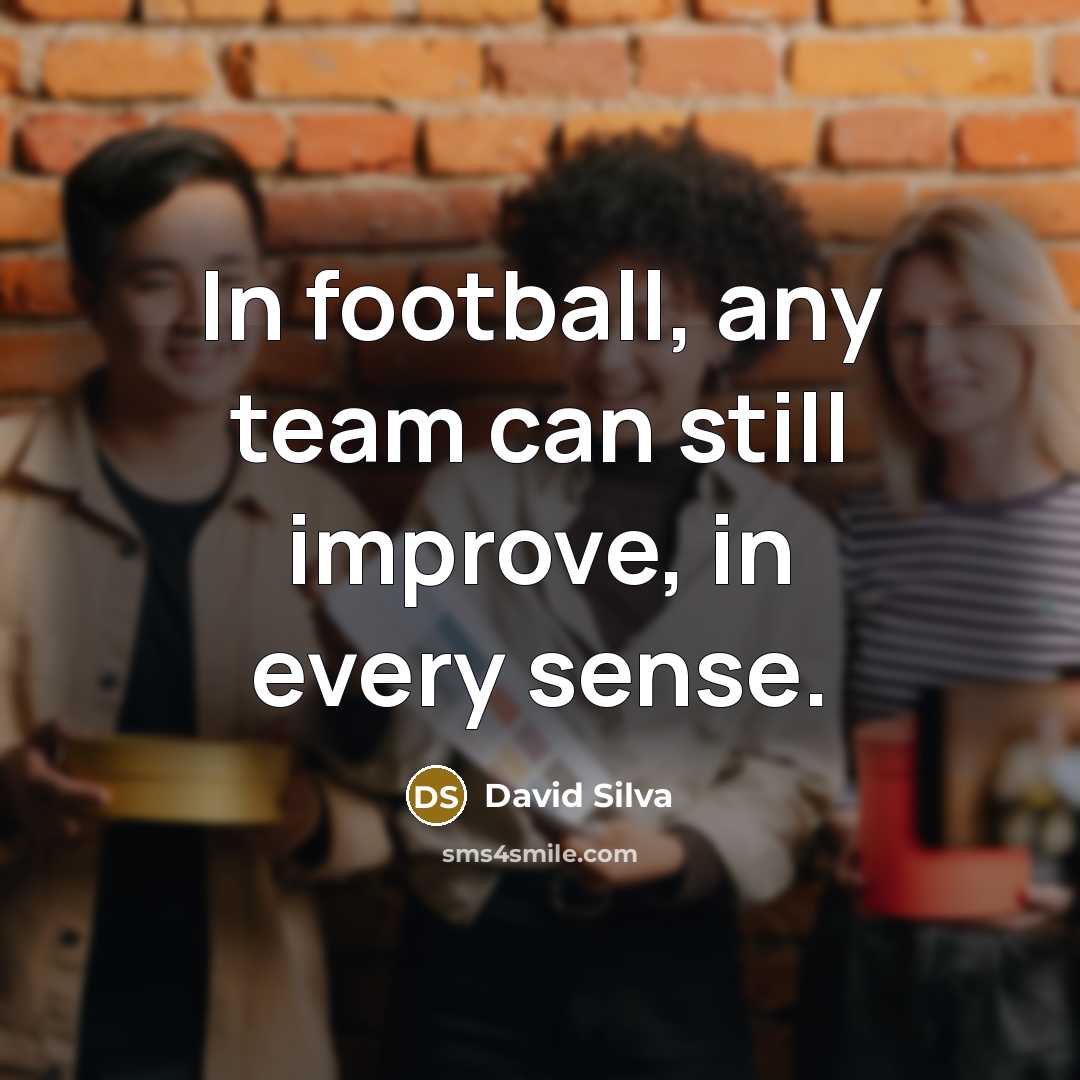 “In football, any team can still improve, in every sense.…” quote by David Silva