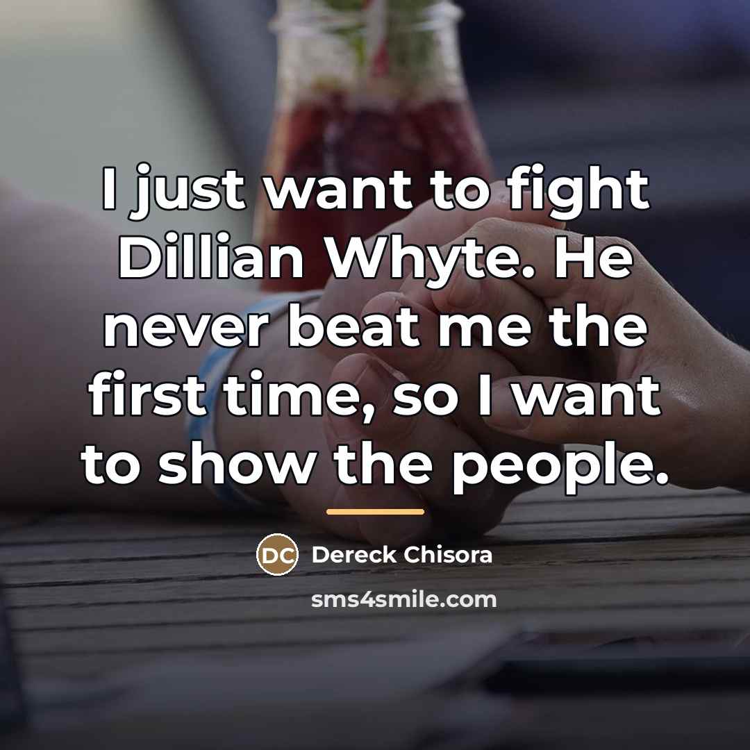 “I just want to fight Dillian Whyte. He never beat…” quote by Dereck Chisora